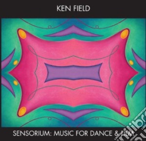 Ken Field - Sensorium: Music For Dance & Film cd musicale di Ken Field