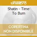Shatin - Time To Burn cd