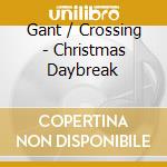 Gant / Crossing - Christmas Daybreak cd musicale di Gant / Crossing