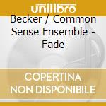 Becker / Common Sense Ensemble - Fade cd musicale