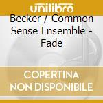 Becker / Common Sense Ensemble - Fade cd