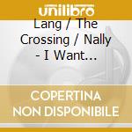 Lang / The Crossing / Nally - I Want To Live cd musicale di Lang / The Crossing / Nally