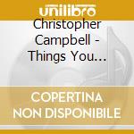 Christopher Campbell - Things You Already Know cd musicale di Christopher Campbell