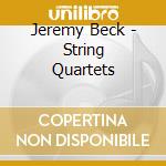 Jeremy Beck - String Quartets cd musicale di Beck