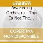 Awakening Orchestra - This Is Not The Answer Vol 1 (2 Cd) cd
