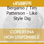 Bergamo / Tim Patterson - Like Style Dig cd