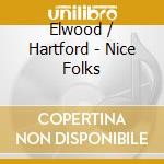 Elwood / Hartford - Nice Folks cd