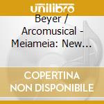 Beyer / Arcomusical - Meiameia: New Music For Berimb cd musicale di Beyer / Arcomusical