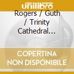 Rogers / Guth / Trinity Cathedral Choir / Johnson - Magna Mysteria cd musicale di Rogers / Guth / Trinity Cathedral Choir / Johnson