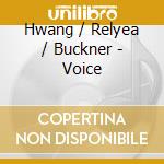 Hwang / Relyea / Buckner - Voice cd