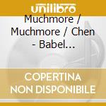 Muchmore / Muchmore / Chen - Babel Fragments cd