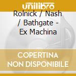 Rolnick / Nash / Bathgate - Ex Machina cd