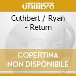 Cuthbert / Ryan - Return cd