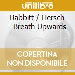Babbitt / Hersch - Breath Upwards cd