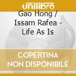 Gao Hong / Issam Rafea - Life As Is cd musicale di Gao / Rafea,Issam Hong