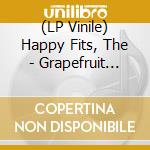 (LP Vinile) Happy Fits, The - Grapefruit [7''] (Picture Disc Feat. A Grapefruit Image, Double A-Side, Limited To 750, Indie-Exclusive) vinile