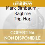 Mark Birnbaum - Ragtime Trip-Hop cd