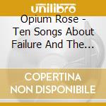 Opium Rose - Ten Songs About Failure And The Silver Lining cd musicale di Opium Rose