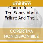 Opium Rose - Ten Songs About Failure And The Silver Lining cd