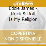 Eddie James - Rock & Roll Is My Religion cd musicale di Eddie James
