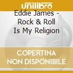 Eddie James - Rock & Roll Is My Religion cd