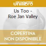 Us Too - Roe Jan Valley cd