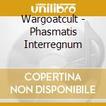 Wargoatcult - Phasmatis Interregnum