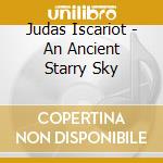 Judas Iscariot - An Ancient Starry Sky cd