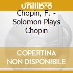 Chopin, F. - Solomon Plays Chopin cd musicale di Chopin, F.