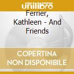 Ferrier, Kathleen - And Friends cd