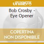 Bob Crosby - Eye Opener cd