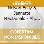 Nelson Eddy & Jeanette MacDonald - Ah, Sweet Mystery Of Life cd musicale di Nelson Eddy & Jeanette Macdonald
