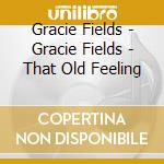 Gracie Fields - Gracie Fields - That Old Feeling cd