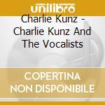 Charlie Kunz - Charlie Kunz And The Vocalists cd musicale di Charlie Kunz