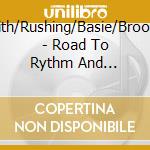 Smith/Rushing/Basie/Broonzy - Road To Rythm And Blues..Vol 2 cd musicale di Smith/Rushing/Basie/Broonzy