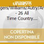 Rodgers/Williams/Autry/Arnold - 26 All Time Country Classics cd musicale di Rodgers/Williams/Autry/Arnold