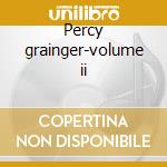 Percy grainger-volume ii cd