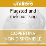 Flagstad and melchior sing cd musicale di Richard Wagner