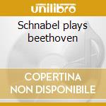 Schnabel plays beethoven cd musicale di Beethoven