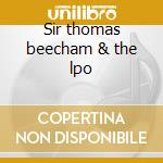 Sir thomas beecham & the lpo cd