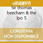 Sir thomas beecham & the lpo 5 cd