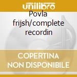 Povla frijsh/complete recordin cd