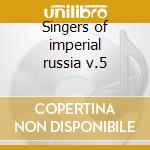 Singers of imperial russia v.5 cd