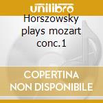 Horszowsky plays mozart conc.1 cd musicale di W.amadeus Mozart
