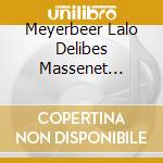 Meyerbeer Lalo Delibes Massenet Godard Gounod Mascagni Boito Et Al.: Opera Arias Melodi cd musicale di Artisti Vari