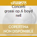 Concerti grossi op.6 boyd nell cd
