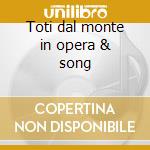 Toti dal monte in opera & song cd