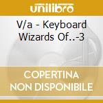 V/a - Keyboard Wizards Of..-3 cd musicale di V/a