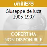 Giuseppe de luca 1905-1907 cd