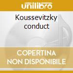 Koussevitzky conduct cd